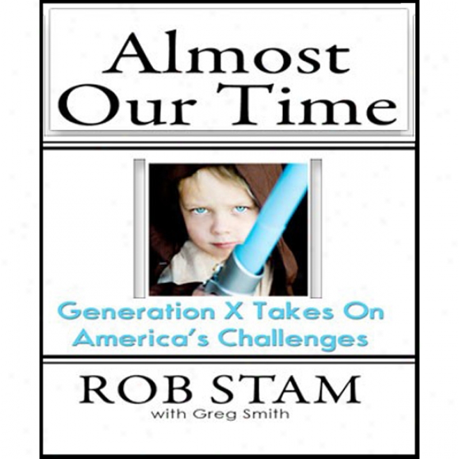 Almost Our Time: Generation Z Taeks On America's Challenges (unabridged)