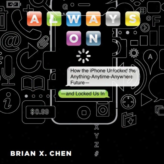 Always Forward: How The Iphone Unlocked The Antthing-anytime-anywhere Future - And Locked Us In (unabridged)