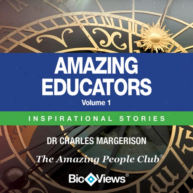 Amazing Educators - Volume 1: Inspirational Stories (unabridged)