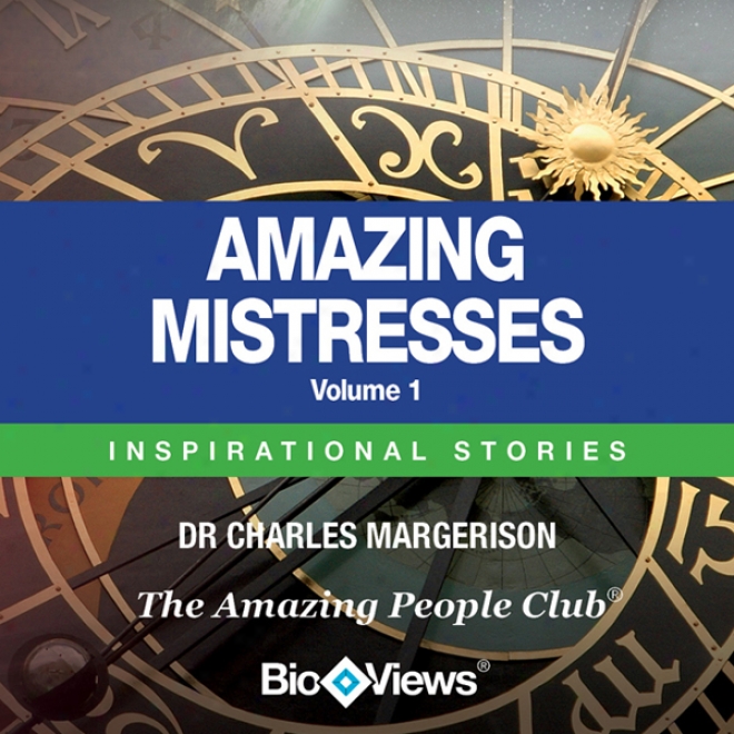 Amazing Mistresses - Volumw 1: Inspirational Stories (unabridged)