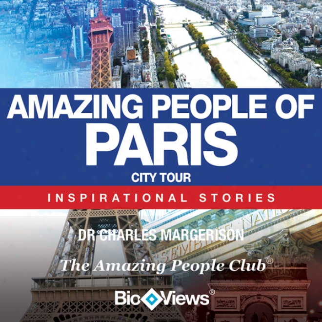 Amazing People Of Paris: Inspirational Stories (unabridged)