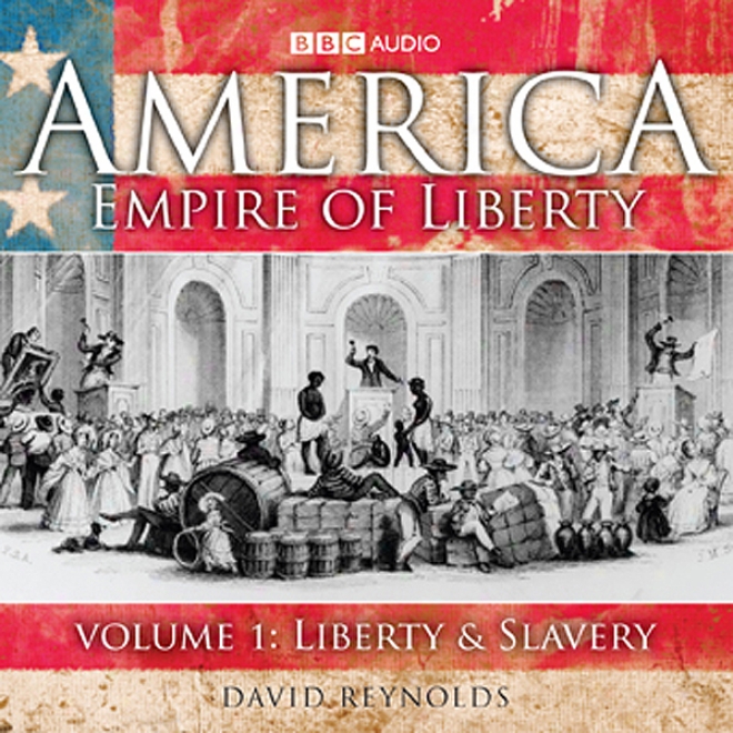 America - Empire Of Liberty: Volume 1: Liberty And Slavery (unabridged)