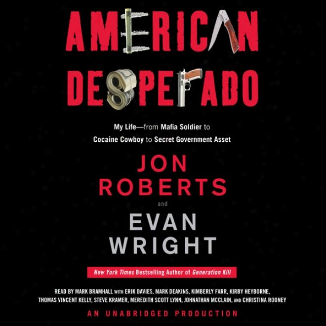 American Desperado: My Life - From Mafia Soldier To Cocaine Cowboy To Secret Government Asset (unabridged)