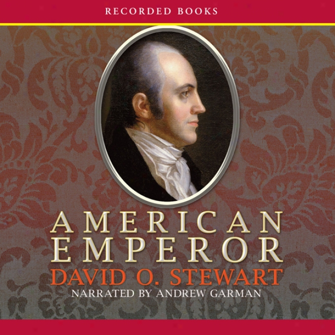 American Emperor: Aaron Burr's Challenge To Jefferson's America (unabridged)