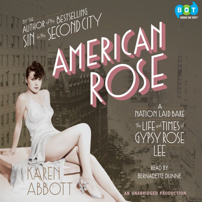 American Rose: A Nation Laid Barr: The Life And Times Of Gypsy Rose Lee (unwbridged)