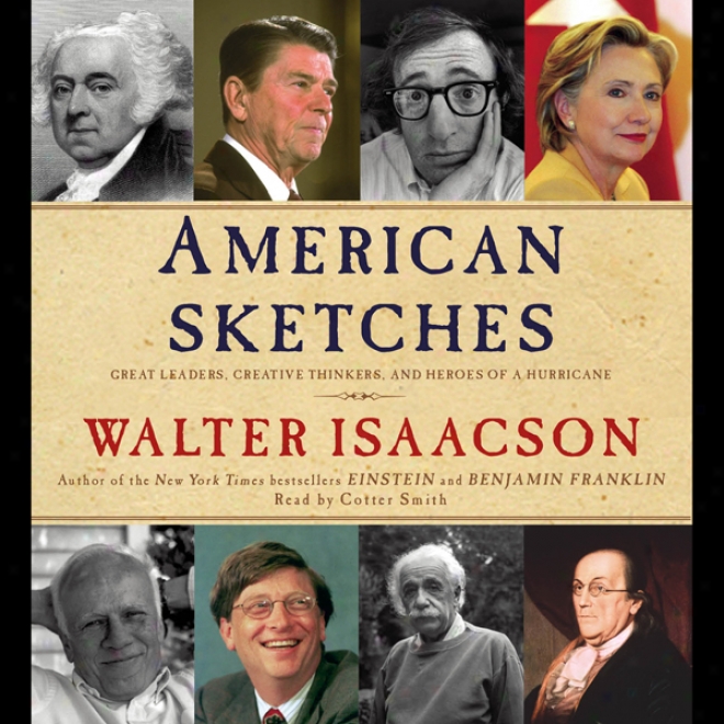 American Sketches: Great Leaders, Creative Thinkers, And Heroes Of A Hurricane (unabridged)