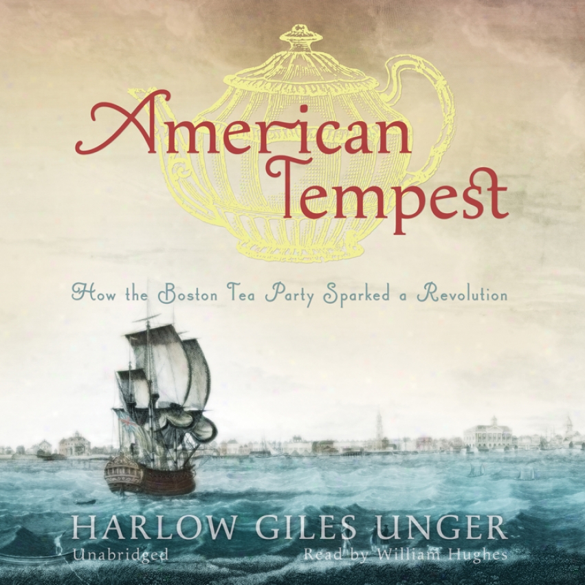 American Tempest: How The Boston Tea Party Sparked A Revolution (unabridged)