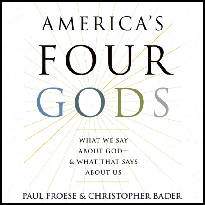 America's Four Gods: What We Say About God - & What That Says About Us (unabridged)