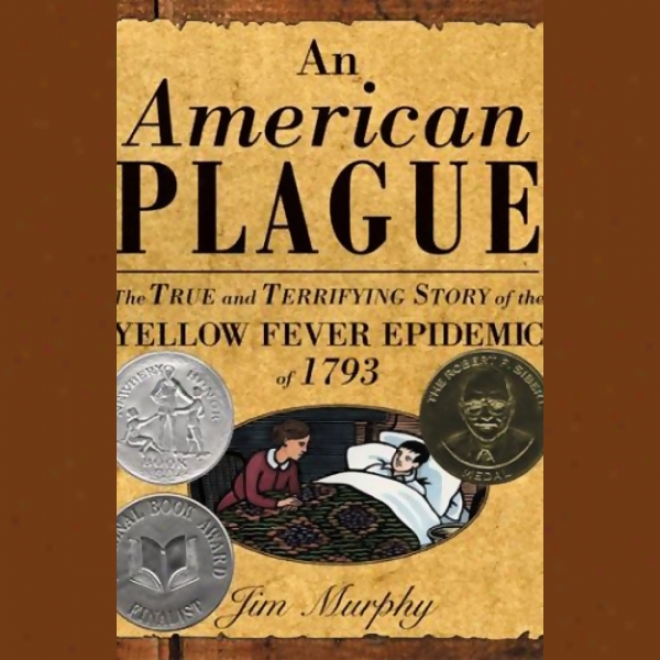 An American Plague: The True And Terrifying Story Of The Yellow Fever Epidemic Of 1793 (unabridged)