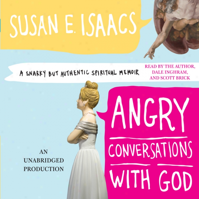 Angry Conversations With God: A Snarky But Authentic Spiritual Memoir (unabridged)