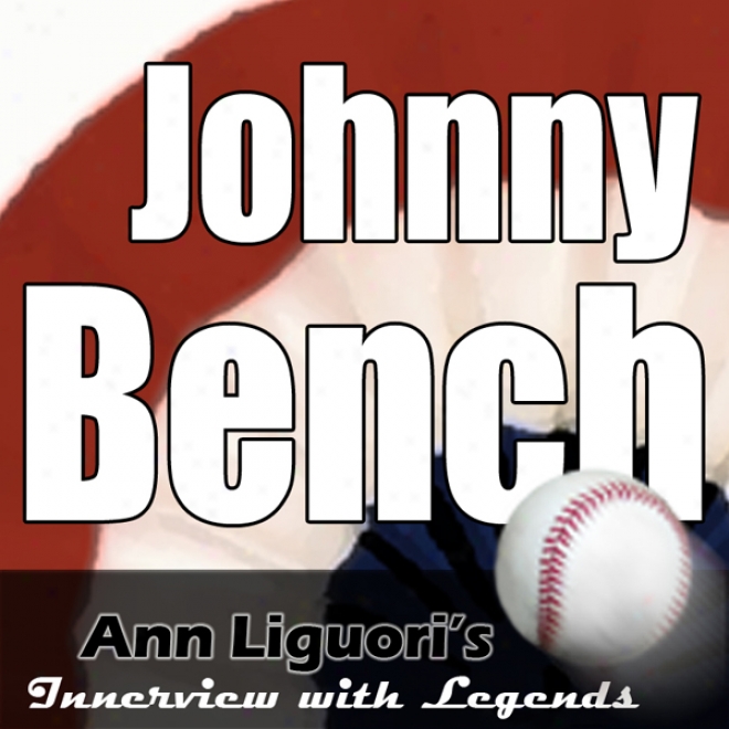 Ann Liguori's Audio Hall Of Fame: Johnny Bench