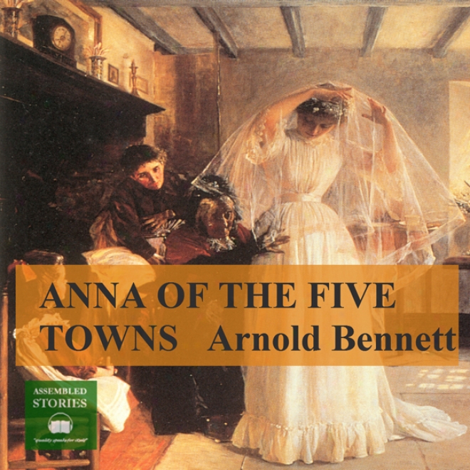 Anna Of The Five Towns (unabridged)