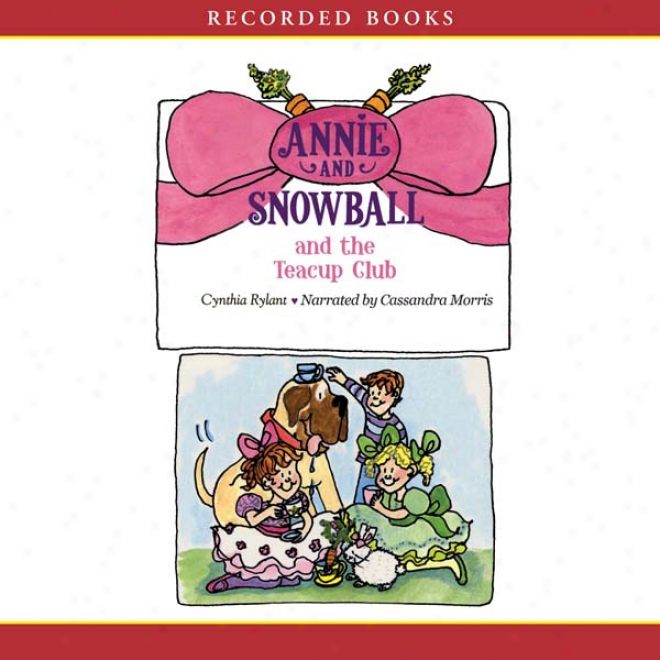 Annie And Snowball And The Teacup Club (unabridged)