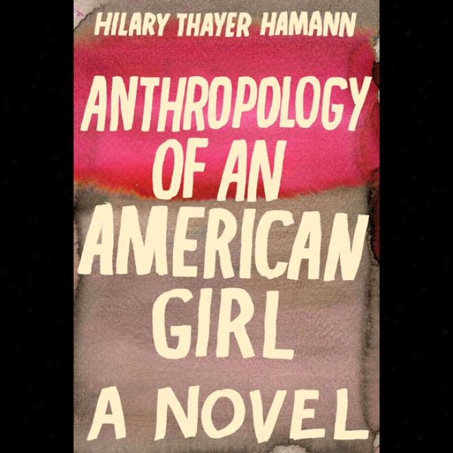 Anthropology Of An American Gitl: A Novel (unabridgee)