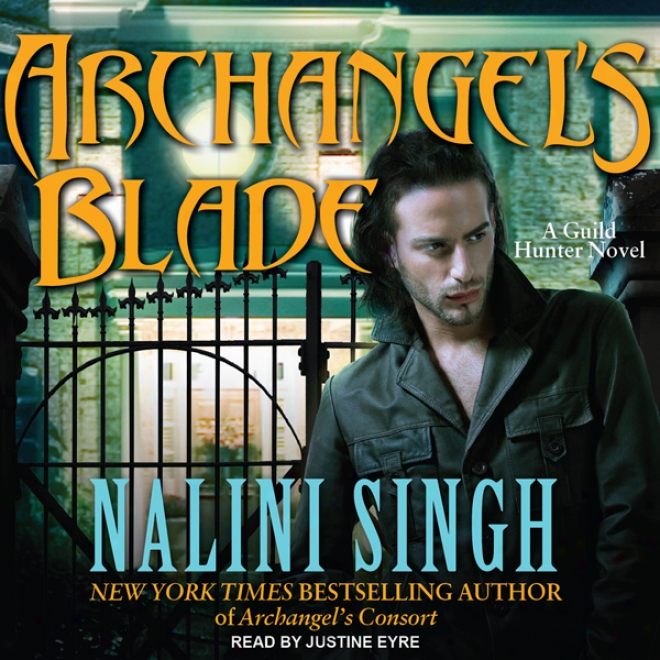 Archangel's Blade: The Guild Hunter Series, Book 4 (unabridged)