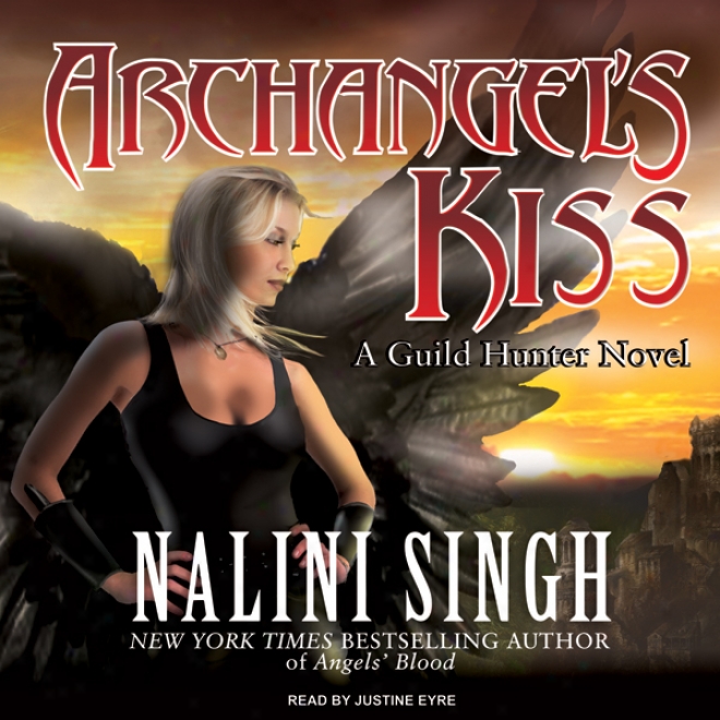 Archangel's Kiss: Guild Hunter, Book 2 (unabridged)