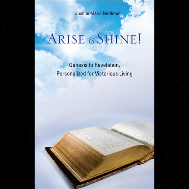 Arise And Shine!: Genesis To Revelation, Personalized For Victorious Benefice