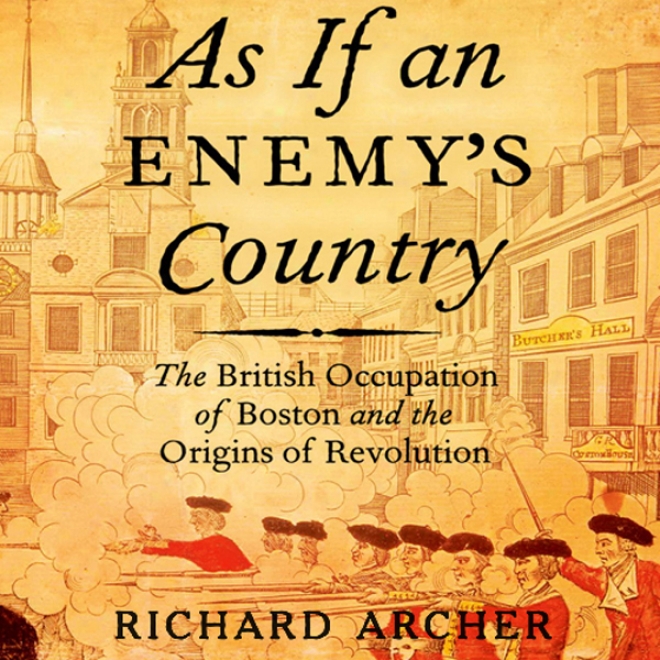 Being of the kind which If An Enemy's Country: The British Occupation Of Bos5kn And The Origins Of Revolution: Oxford University Press: Pivotal Moments In Us History (unabridged)