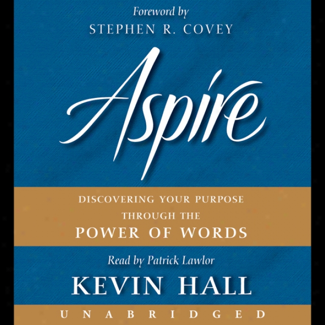 Aspire: Discovering Your Purpose Through The Power Of Words (unabridged)