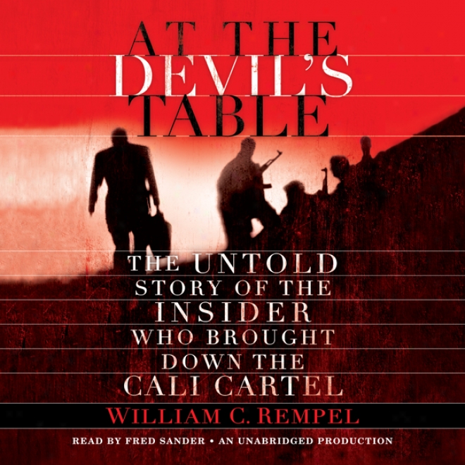 At The Devil's Table: The Uhtold Story Of The Insider Who Brought Down The Cali Cartel (unabridged)