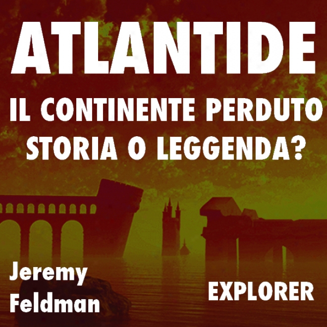 Atlantide, Il Continente Perduto: Storia O Leggenda? (unabridged)