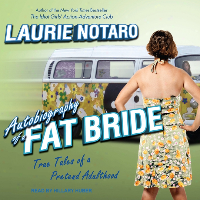 Autobiography Of A Fat Bride: True Tqles Of A Pretend Adulthood (unabridgrd)