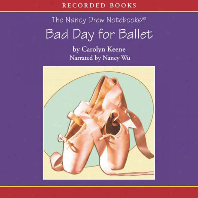 Bad Day For Ballet: The Nancy Drew Notebooks (unabridged)