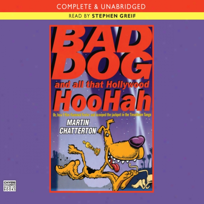 Bad Dog And All That Hollywood Hoo-hah (unabridged)