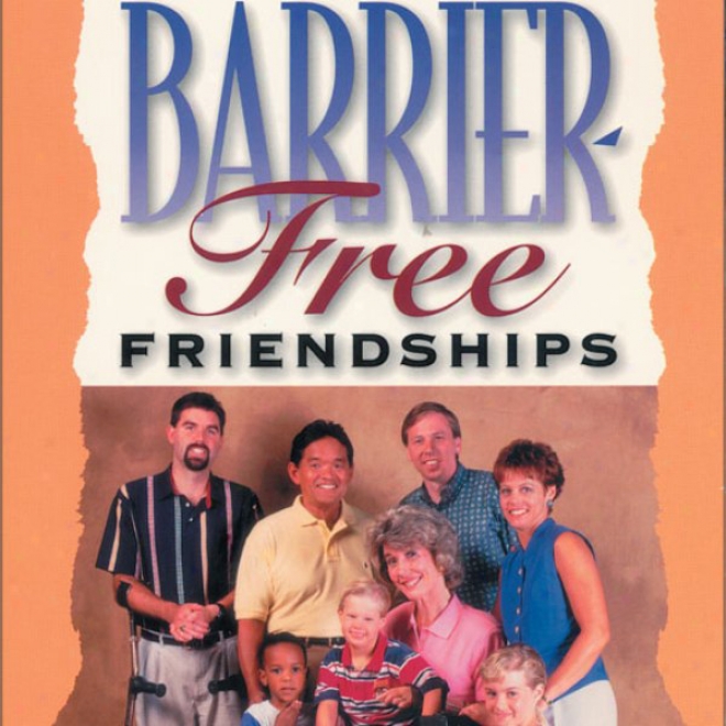 Barrier-free Friendships: Bridging The Distance Between You And Friends With Disabilities (unabridged)