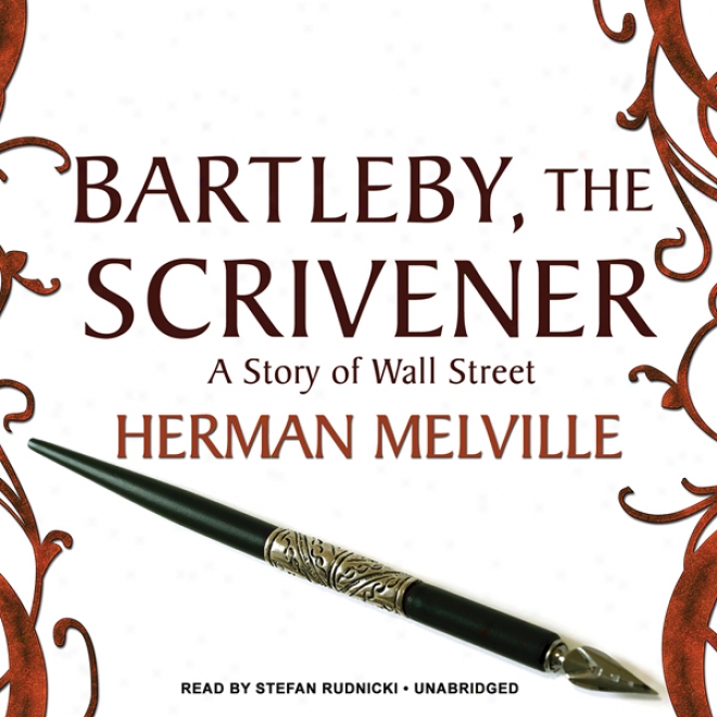 Bartleby, The Scrivener: A Story Of Wall Street (unabridged)