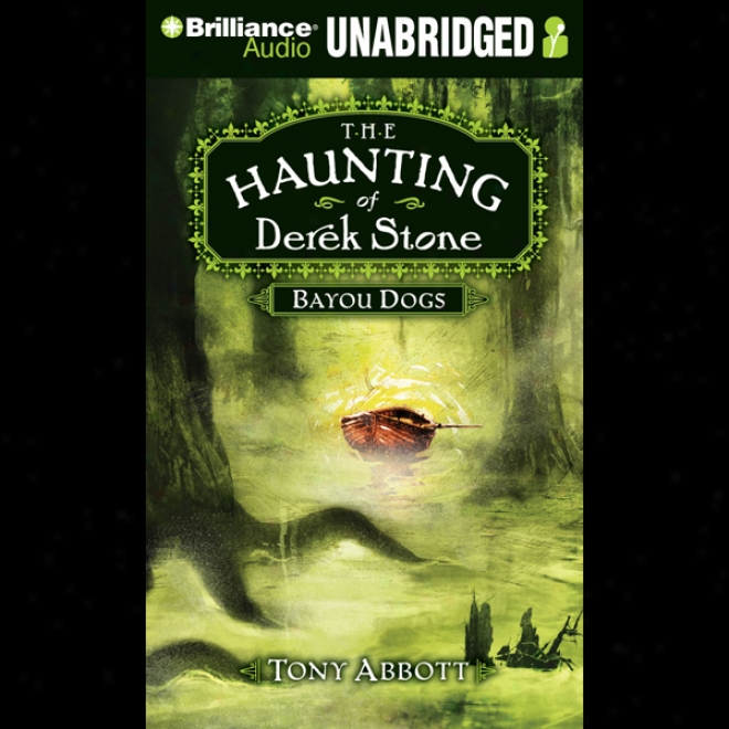 Bayou Dogs: The Haunting Of Derek Stone, Book 2 (unabridged)