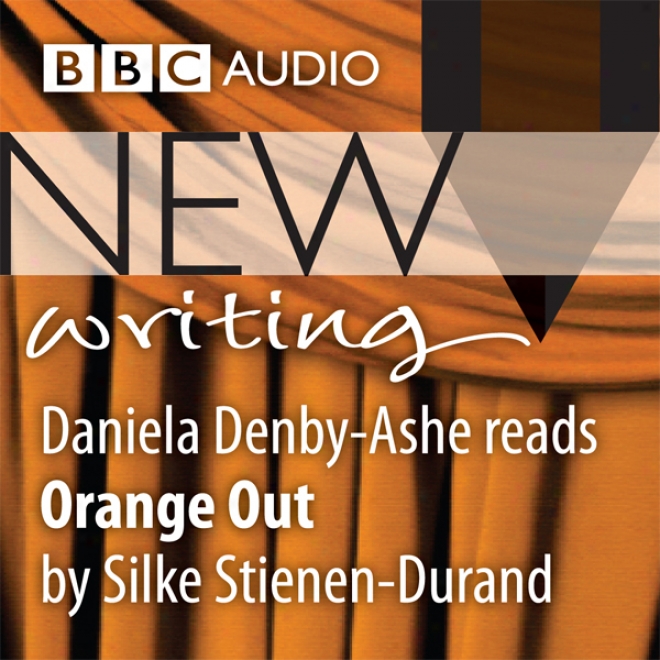 Bbc Audio New Writing: Orange Out (unabridged)