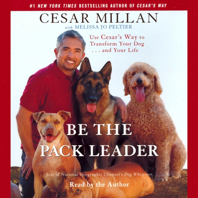 Exist The Pack Leader: Using Cesar's Way To Transform Your Dog And Your Life