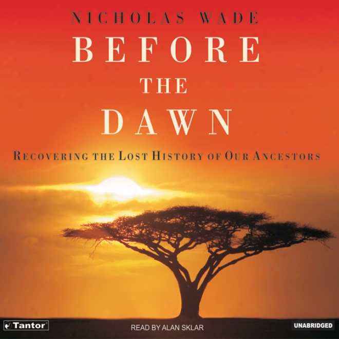 Before The Dawn: Recovering The Lost History Of Our Ancestors (unabridged)