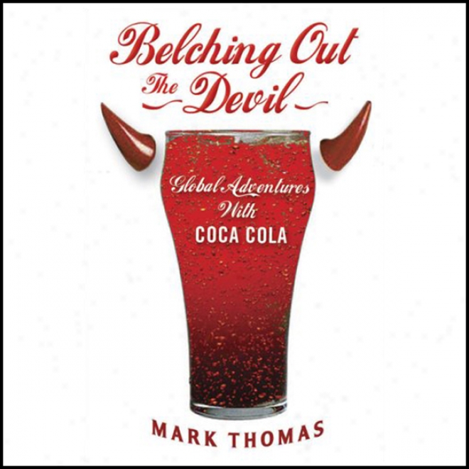 Belching Out The Devil: Global Adventures With Coca Cola (unabridged)