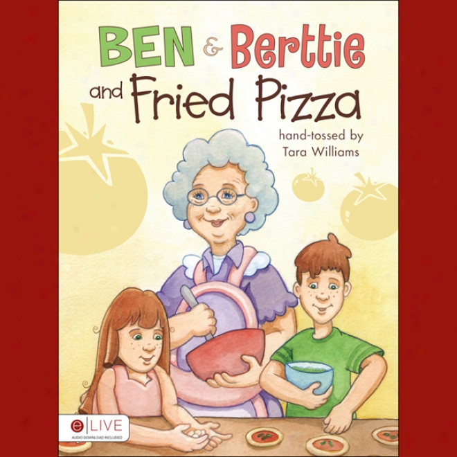 Ben And Berttie And Fried Pizza (unabridged)