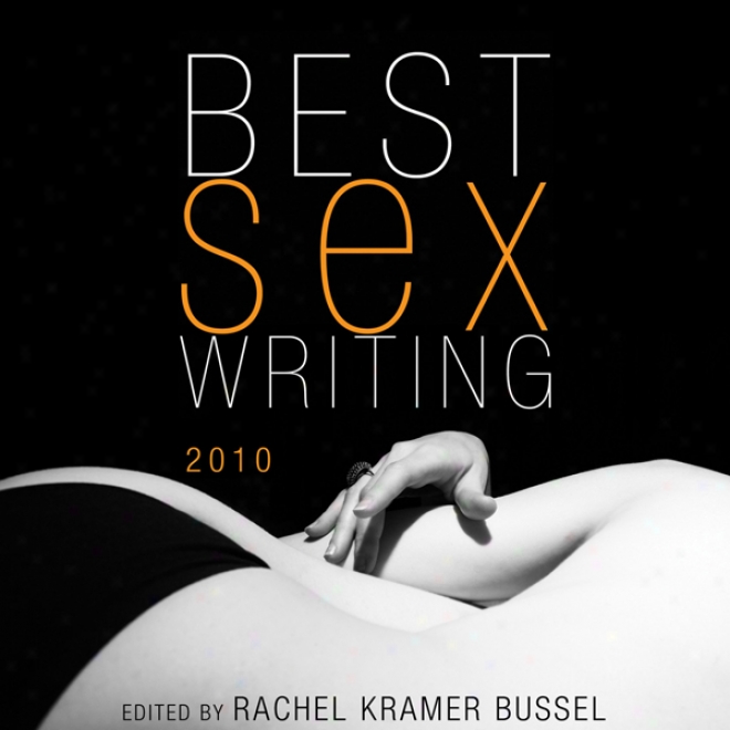 Best Sex Writing 2010 (unabridged)