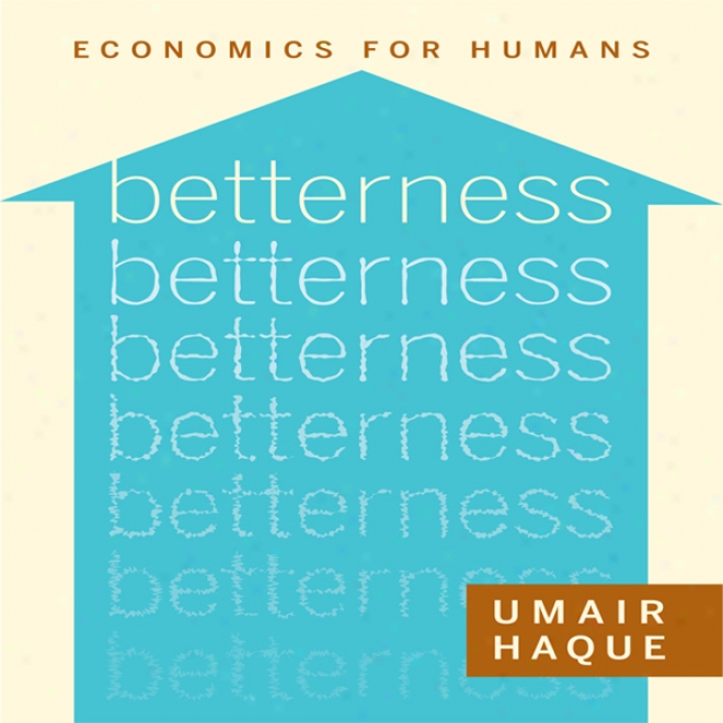 Betterness: Economics For Humans (unabridged)