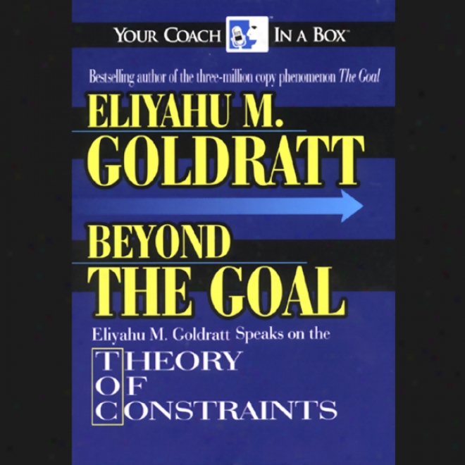 Beyond The Goal: Theory Of Constraint (ynabridged)