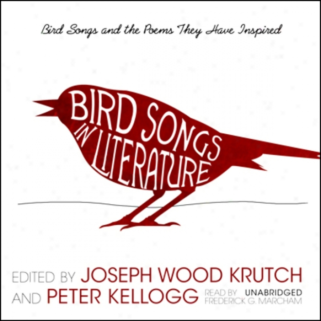 Bird Songs In Literature: Bird Sons And The Poems They Hold  Inspired (unabridged)