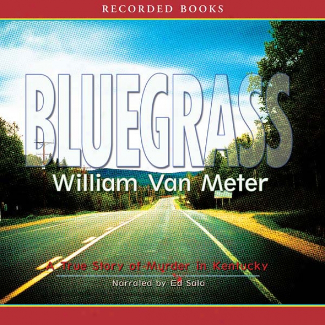 Bluegrass: A True tSry Of Murder In Kentucky (unabridged)