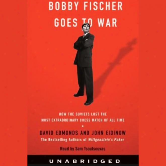 Bobby Fischer Goes To War: How The Soviets Lost The Most Extraordinary Chess Match (unabridged)