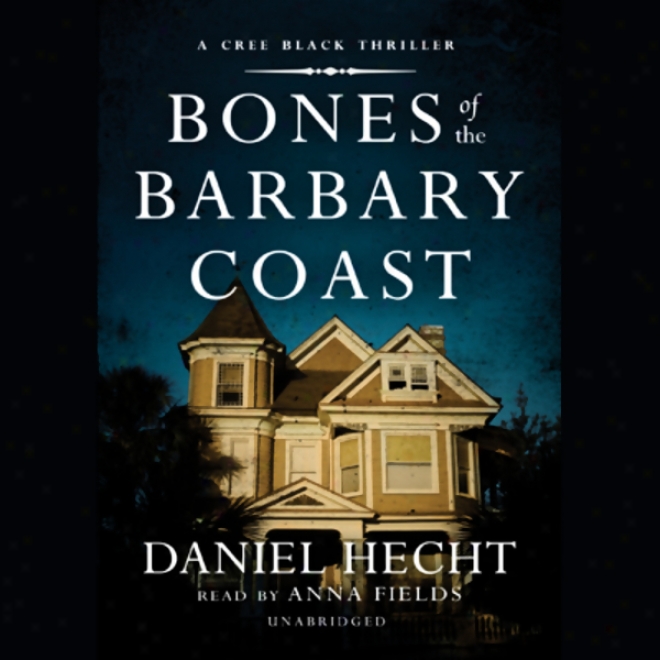 Bones Of The Barbary Coast: A Cree Black Thriller (unabridged)