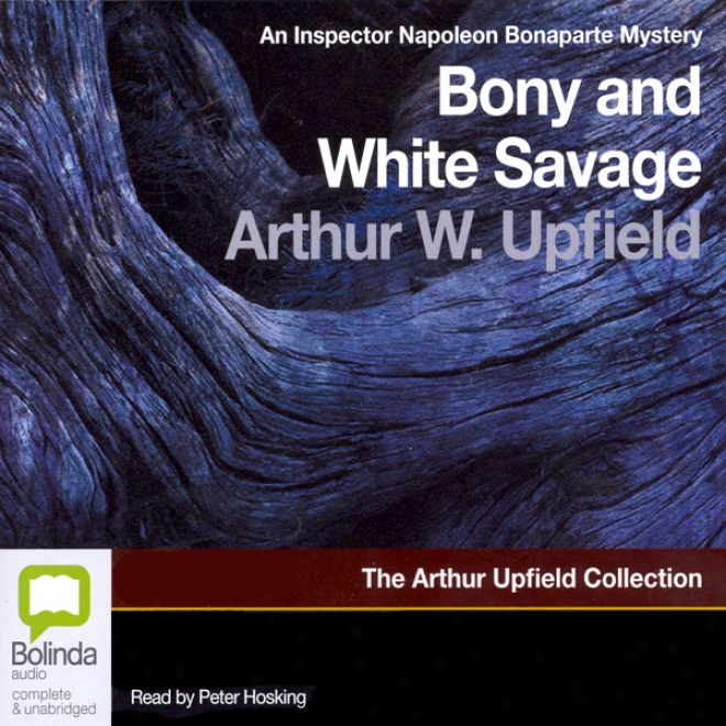 Bony And The White Savage: An Inspector Napoleon Bonapartte Mystery (unabridged)