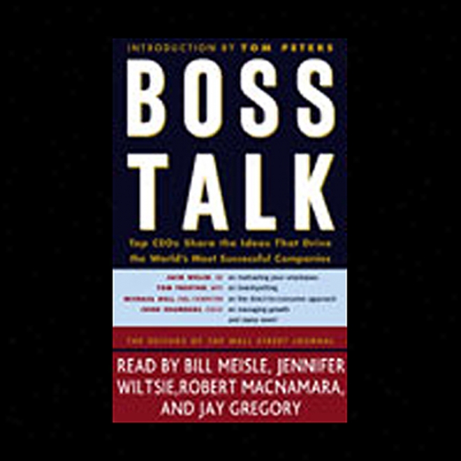 Boss Talk: Top Ceos Divide The Ideas That Drive The World's Most Successful Companies (unabridged)