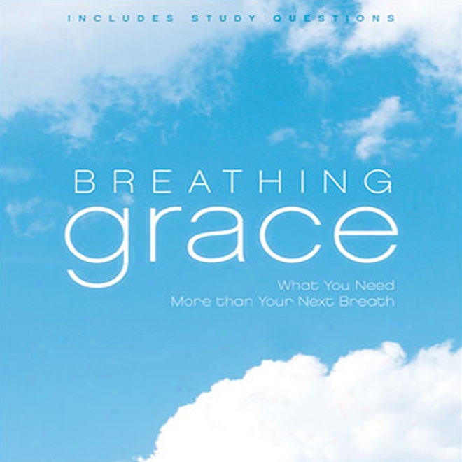 Breathing Grace: What You Need More Than Your Next Breagh (unabridged)