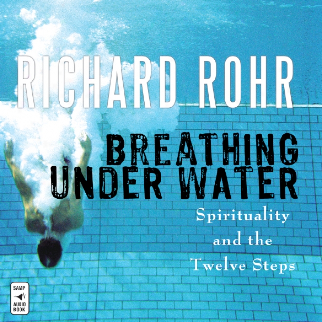 Breathing Under Water: Spirituality And The Twelve Steps (unabridged)