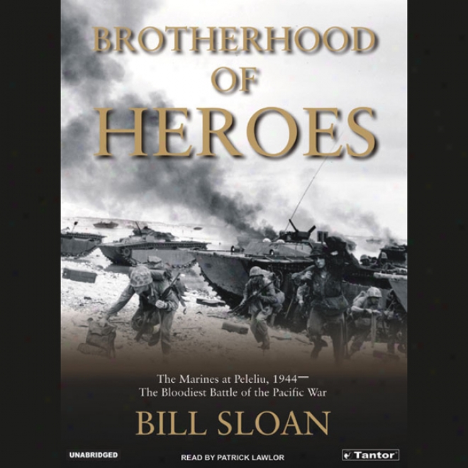 Brotherhood Of Heroes: The Marines At Peleliu, 1944 (unabridged)
