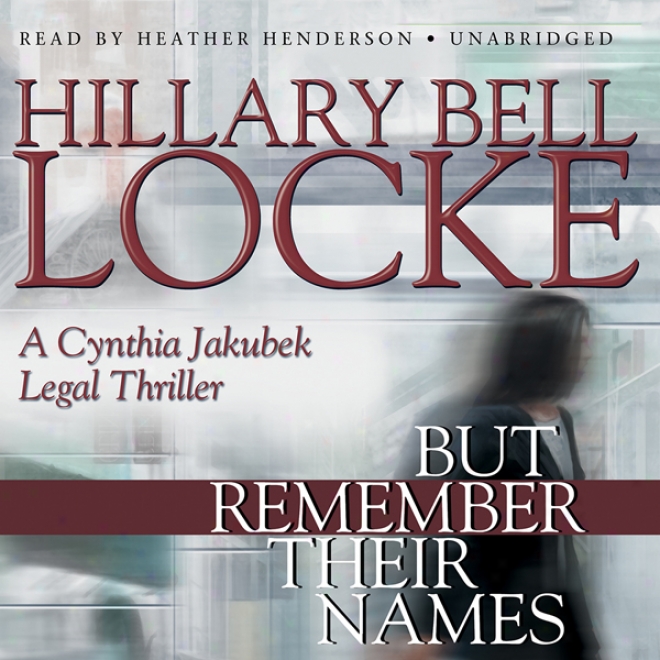 But Remember Their Names: A Cynthia Jakubek Legal Thriller (unabridged)