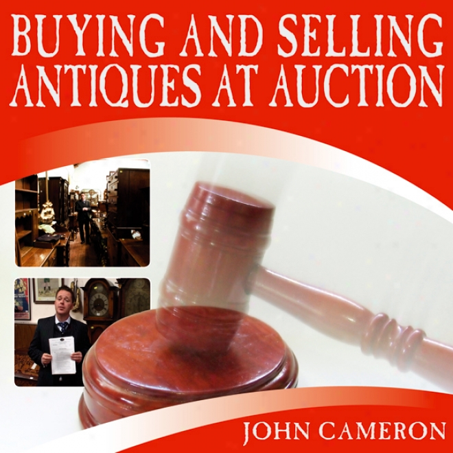 Buying And Selling Antiques At Auction (unabridged)